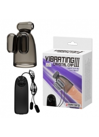 Дымчатая насадка-мастурбатор с вибрацией Vibrating Crystal Cap III - Baile - в Рязани купить с доставкой